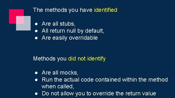 The methods you have identified ● Are all stubs, ● All return null by