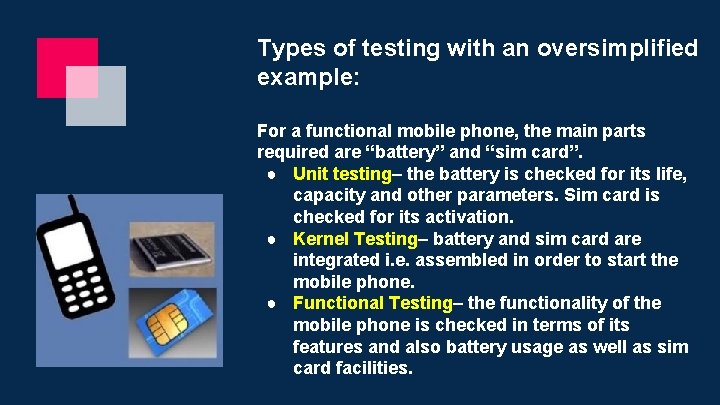 Types of testing with an oversimplified example: For a functional mobile phone, the main