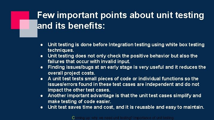 Few important points about unit testing and its benefits: ● ● ● Unit testing