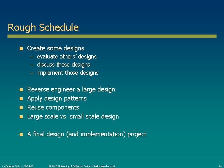 Rough Schedule n Create some designs – evaluate others’ designs – discuss those designs