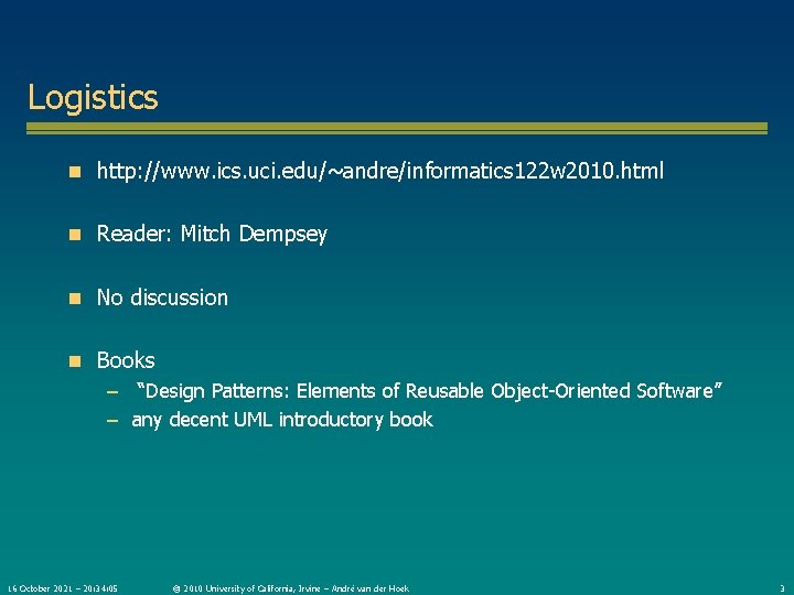 Logistics n http: //www. ics. uci. edu/~andre/informatics 122 w 2010. html n Reader: Mitch