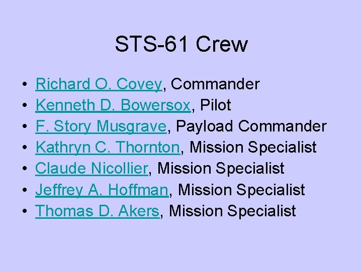 STS-61 Crew • • Richard O. Covey, Commander Kenneth D. Bowersox, Pilot F. Story