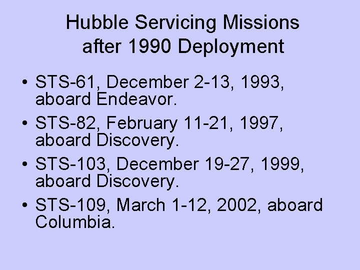 Hubble Servicing Missions after 1990 Deployment • STS-61, December 2 -13, 1993, aboard Endeavor.