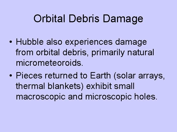 Orbital Debris Damage • Hubble also experiences damage from orbital debris, primarily natural micrometeoroids.
