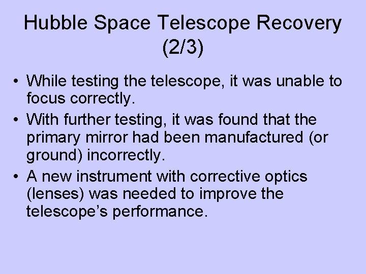 Hubble Space Telescope Recovery (2/3) • While testing the telescope, it was unable to