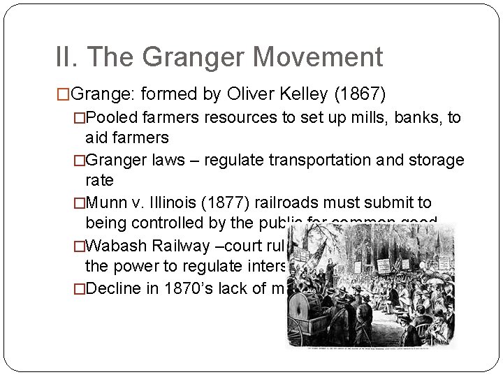 II. The Granger Movement �Grange: formed by Oliver Kelley (1867) �Pooled farmers resources to