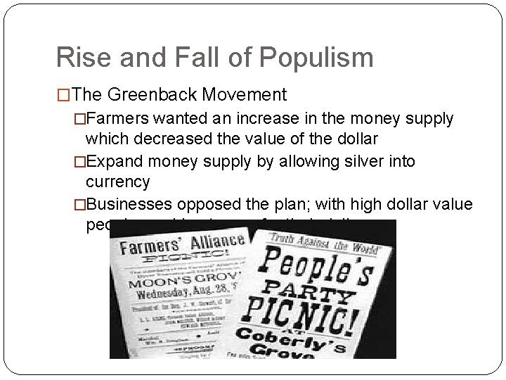 Rise and Fall of Populism �The Greenback Movement �Farmers wanted an increase in the