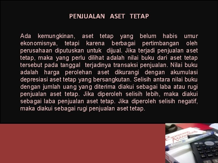 PENJUALAN ASET TETAP Ada kemungkinan, aset tetap yang belum habis umur ekonomisnya, tetapi karena