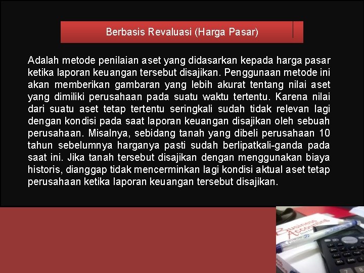 Berbasis Revaluasi (Harga Pasar) Adalah metode penilaian aset yang didasarkan kepada harga pasar ketika