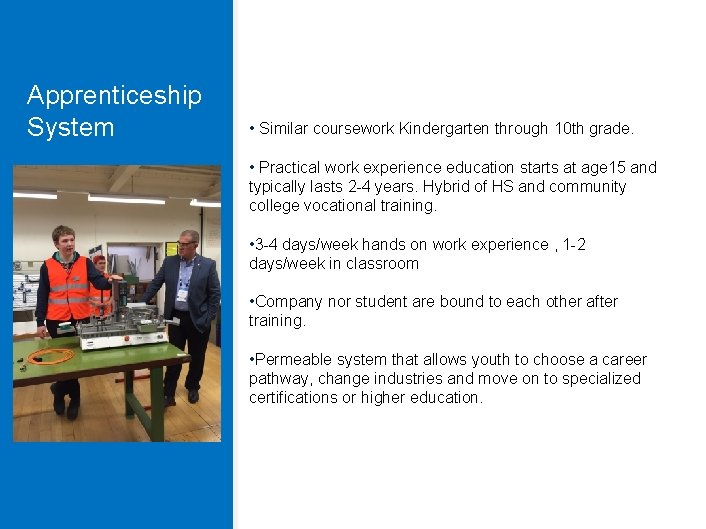 Apprenticeship System • Similar coursework Kindergarten through 10 th grade. • Practical work experience