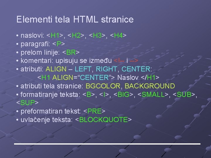 Elementi tela HTML stranice • naslovi: <H 1>, <H 2>, <H 3>, <H 4> Elementi tela HTML stranice • naslovi: <H 1>, <H 2>, <H 3>, <H 4>