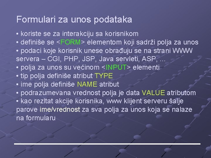 Formulari za unos podataka • koriste se za interakciju sa korisnikom • definiše se Formulari za unos podataka • koriste se za interakciju sa korisnikom • definiše se