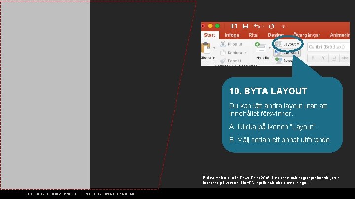 10. BYTA LAYOUT Du kan lätt ändra layout utan att innehållet försvinner. A. Klicka