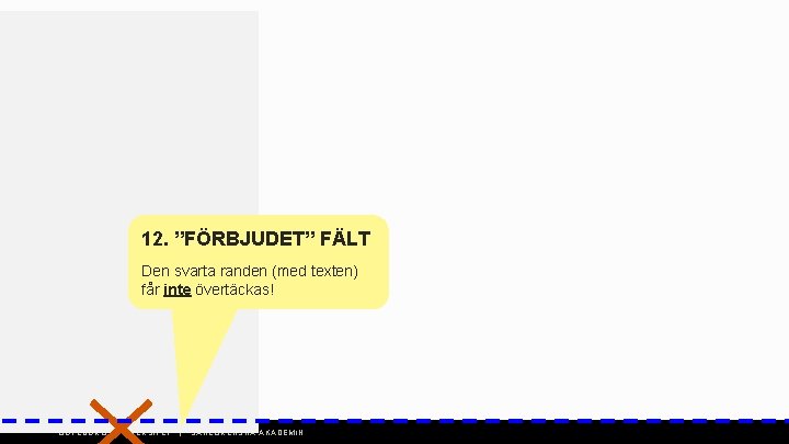 12. ”FÖRBJUDET” FÄLT Den svarta randen (med texten) får inte övertäckas! GÖTEBORGS UNIVERSITET |