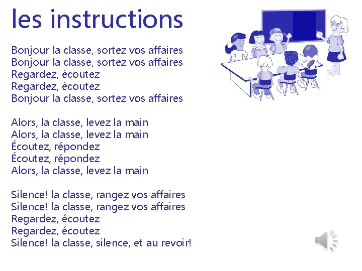 les instructions Bonjour la classe, sortez vos affaires Regardez, écoutez Bonjour la classe, sortez