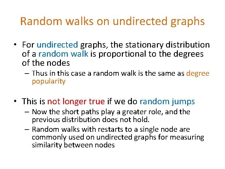 Random walks on undirected graphs • For undirected graphs, the stationary distribution of a