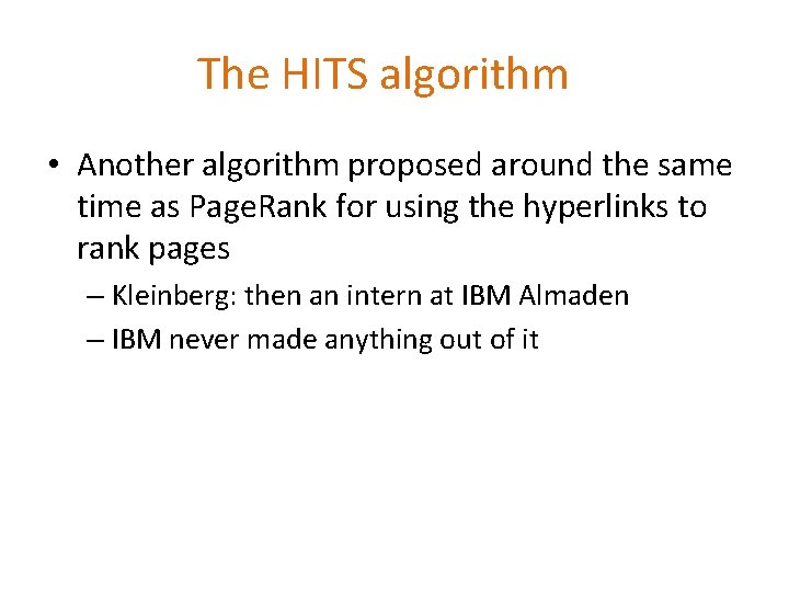 The HITS algorithm • Another algorithm proposed around the same time as Page. Rank