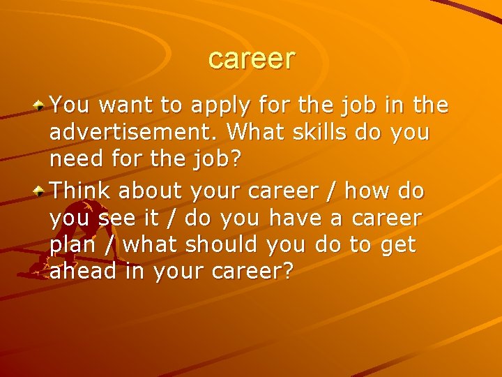 career You want to apply for the job in the advertisement. What skills do