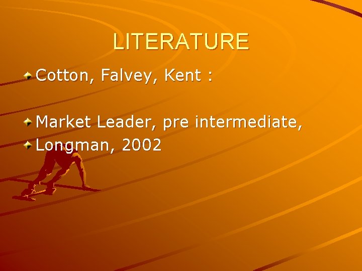 LITERATURE Cotton, Falvey, Kent : Market Leader, pre intermediate, Longman, 2002 