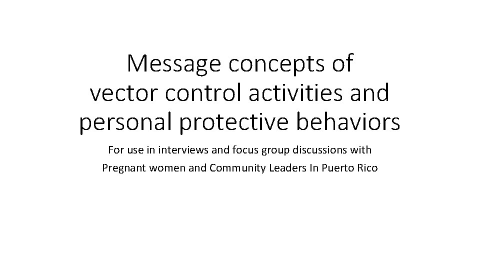 Message concepts of vector control activities and personal protective behaviors For use in interviews Message concepts of vector control activities and personal protective behaviors For use in interviews