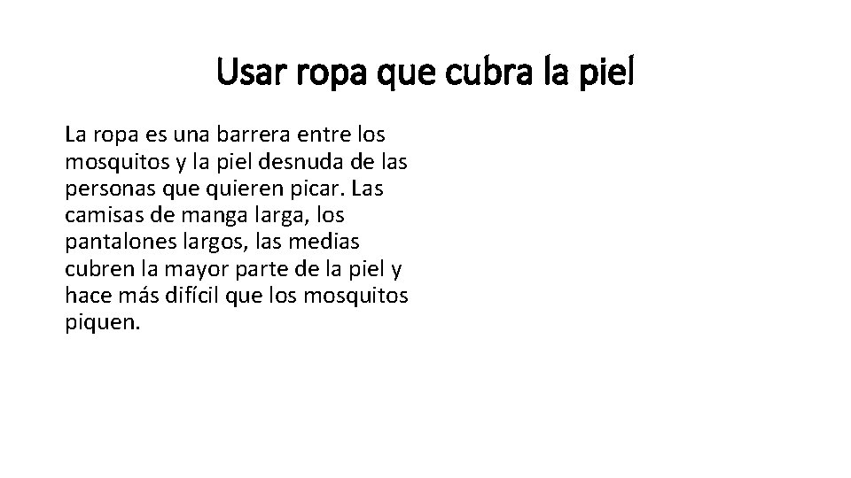 Usar ropa que cubra la piel La ropa es una barrera entre los mosquitos Usar ropa que cubra la piel La ropa es una barrera entre los mosquitos