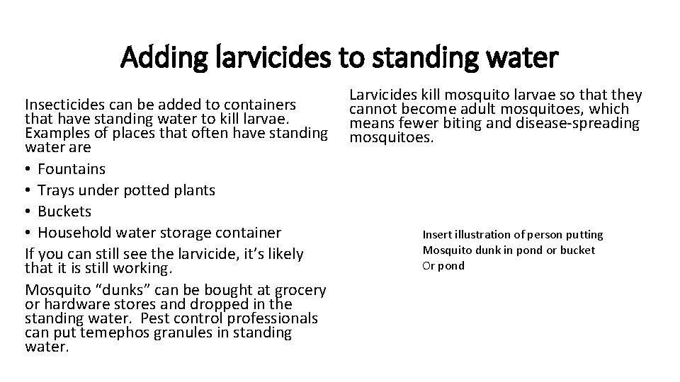 Adding larvicides to standing water Insecticides can be added to containers that have standing Adding larvicides to standing water Insecticides can be added to containers that have standing