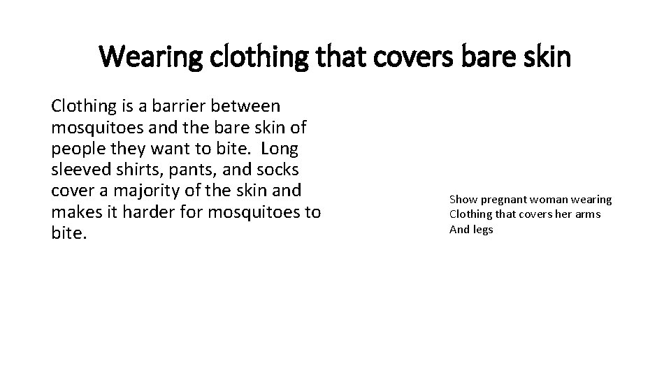 Wearing clothing that covers bare skin Clothing is a barrier between mosquitoes and the Wearing clothing that covers bare skin Clothing is a barrier between mosquitoes and the