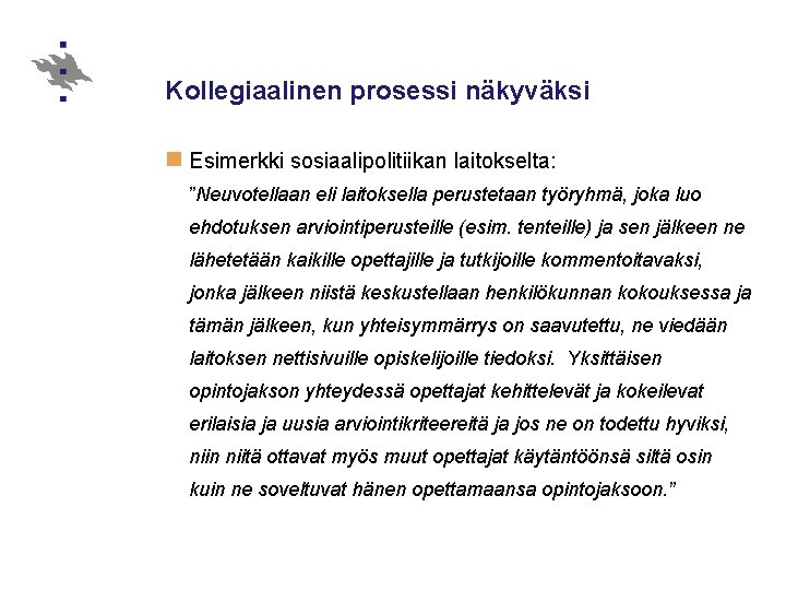 Kollegiaalinen prosessi näkyväksi n Esimerkki sosiaalipolitiikan laitokselta: ”Neuvotellaan eli laitoksella perustetaan työryhmä, joka luo