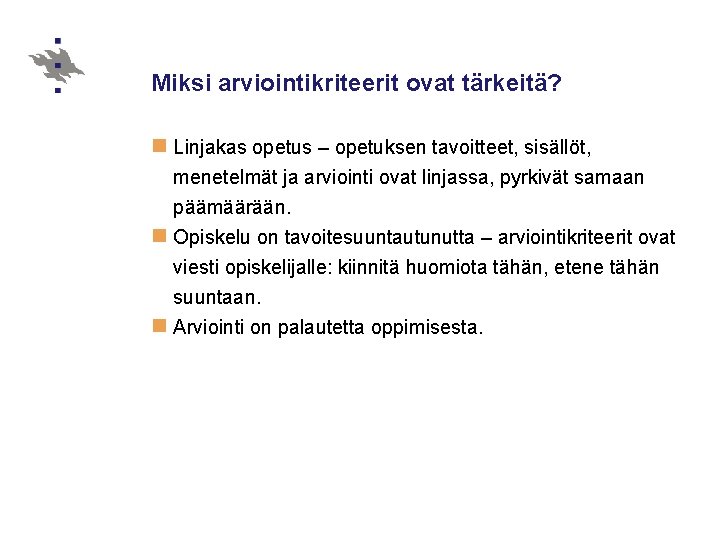 Miksi arviointikriteerit ovat tärkeitä? n Linjakas opetus – opetuksen tavoitteet, sisällöt, menetelmät ja arviointi