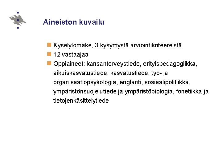 Aineiston kuvailu n Kyselylomake, 3 kysymystä arviointikriteereistä n 12 vastaajaa n Oppiaineet: kansanterveystiede, erityispedagogiikka,