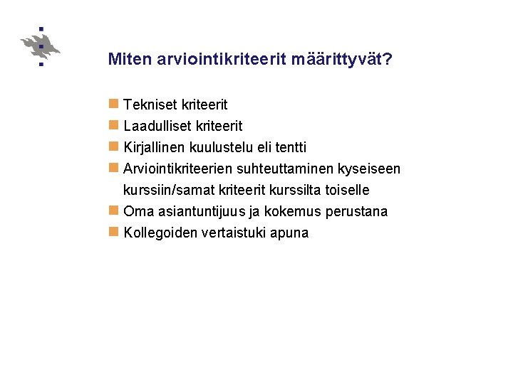 Miten arviointikriteerit määrittyvät? n Tekniset kriteerit n Laadulliset kriteerit n Kirjallinen kuulustelu eli tentti