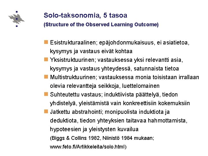 Solo-taksonomia, 5 tasoa (Structure of the Observed Learning Outcome) n Esistrukturaalinen; epäjohdonmukaisuus, ei asiatietoa,