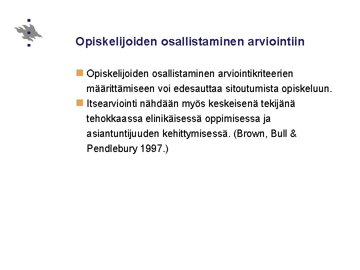 Opiskelijoiden osallistaminen arviointiin n Opiskelijoiden osallistaminen arviointikriteerien määrittämiseen voi edesauttaa sitoutumista opiskeluun. n Itsearviointi