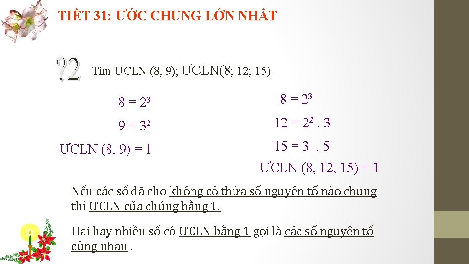 TIẾT 31: ƯỚC CHUNG LỚN NHẤT Tìm ƯCLN (8, 9); ƯCLN(8; 12; 15) 8