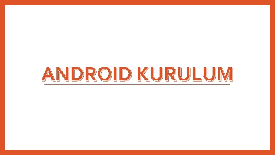 ANDROID KURULUM 