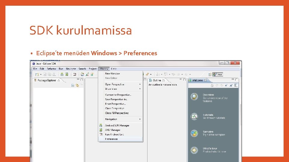 SDK kurulmamissa • Eclipse’te menüden Windows > Preferences 