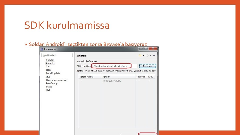 SDK kurulmamissa • Soldan Android’i seçtikten sonra Browse’a basıyoruz 