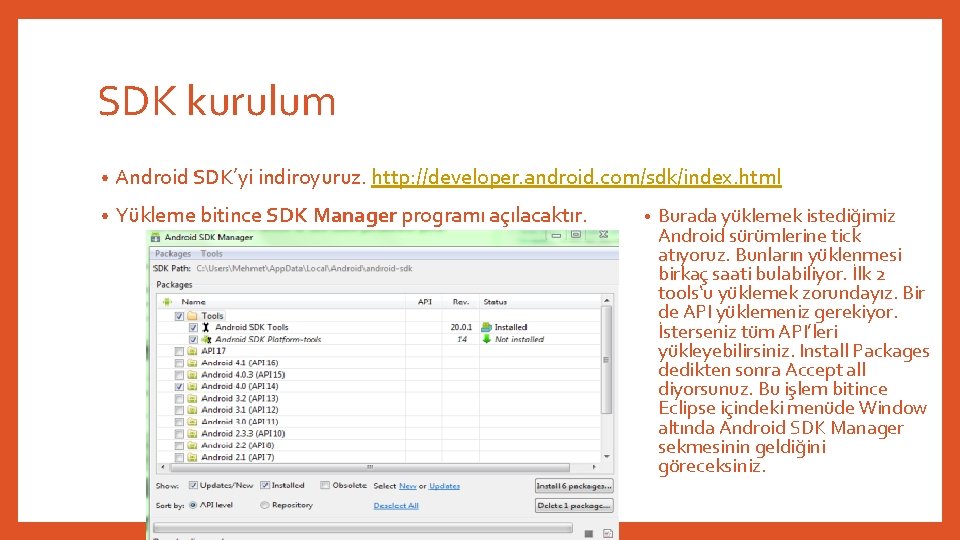 SDK kurulum • Android SDK’yi indiroyuruz. http: //developer. android. com/sdk/index. html • Yükleme bitince