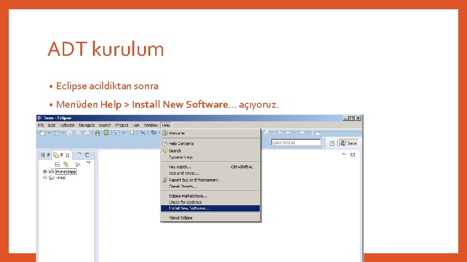 ADT kurulum • Eclipse acildiktan sonra • Menüden Help > Install New Software… açıyoruz.