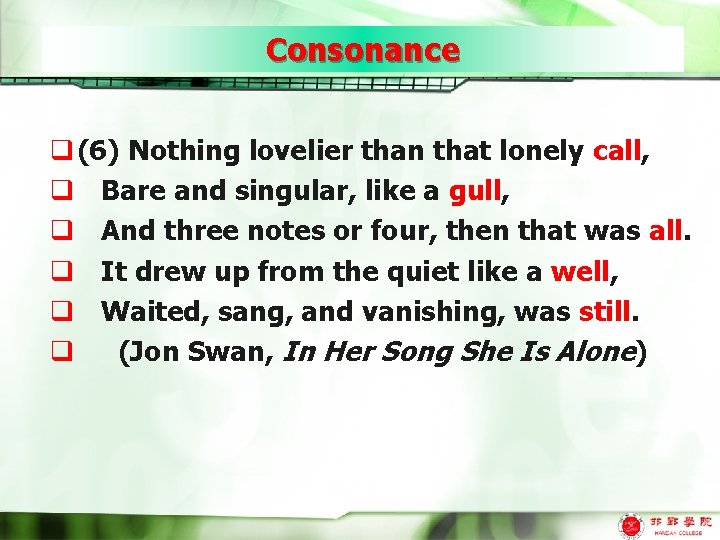 Consonance q (6) Nothing lovelier than that lonely call, q Bare and singular, like