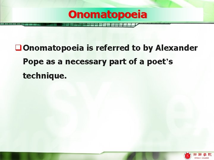 Onomatopoeia q Onomatopoeia is referred to by Alexander Pope as a necessary part of