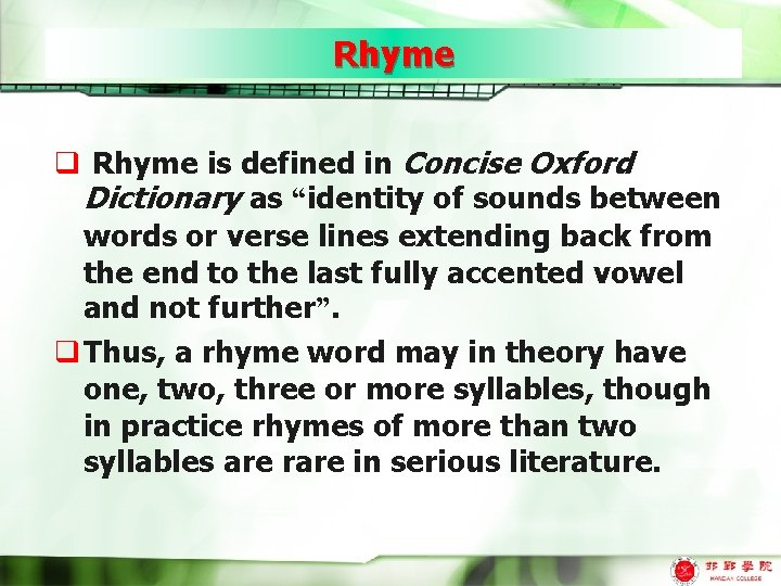 Rhyme q Rhyme is defined in Concise Oxford Dictionary as “identity of sounds between