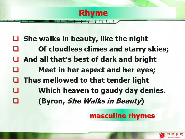 Rhyme q She walks in beauty, like the night q Of cloudless climes and