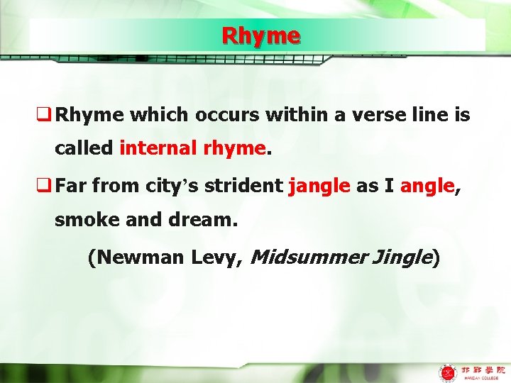 Rhyme q Rhyme which occurs within a verse line is called internal rhyme. q