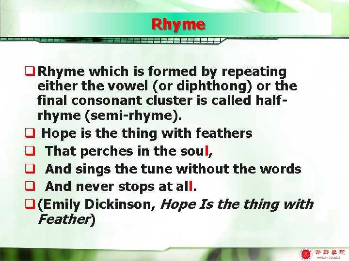 Rhyme q Rhyme which is formed by repeating either the vowel (or diphthong) or