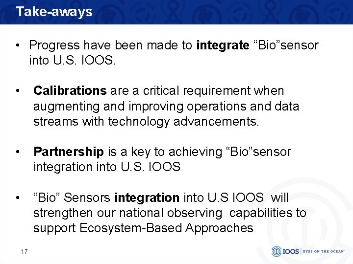 Take-aways • Progress have been made to integrate “Bio”sensor into U. S. IOOS. •