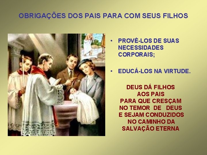 OBRIGAÇÕES DOS PAIS PARA COM SEUS FILHOS • PROVÊ-LOS DE SUAS NECESSIDADES CORPORAIS; •