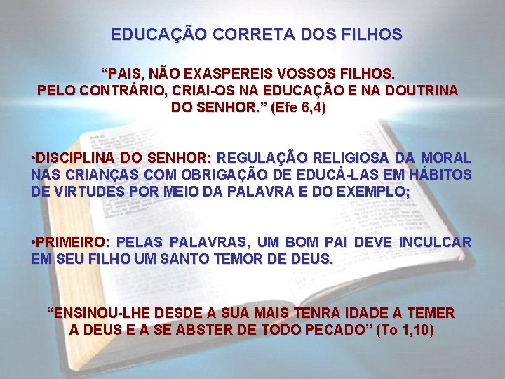 EDUCAÇÃO CORRETA DOS FILHOS “PAIS, NÃO EXASPEREIS VOSSOS FILHOS. PELO CONTRÁRIO, CRIAI-OS NA EDUCAÇÃO