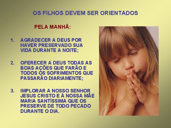 OS FILHOS DEVEM SER ORIENTADOS PELA MANHÃ: 1. AGRADECER A DEUS POR HAVER PRESERVADO