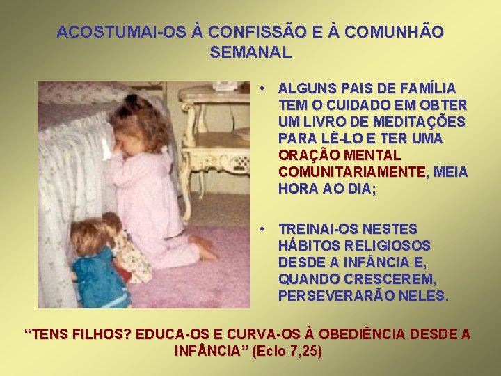 ACOSTUMAI-OS À CONFISSÃO E À COMUNHÃO SEMANAL • ALGUNS PAIS DE FAMÍLIA TEM O